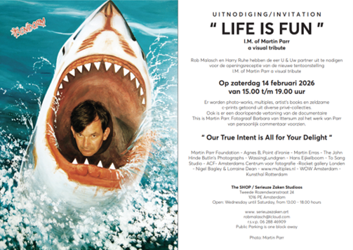 “LIFE IS FUN” I.M. of Martin Parr – a visual tribute An exhibition organized by Ron Malasch & Harry Ruhé at The Shop / Serieuze Zaken Tweede Rozendwarsstraat 24 1016 PE Amsterdam